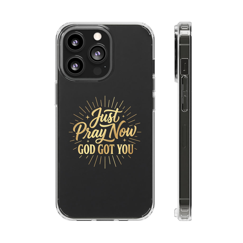 Phone Case “Just Pray Now God’s Got You" Clear Impact Resistant Case
