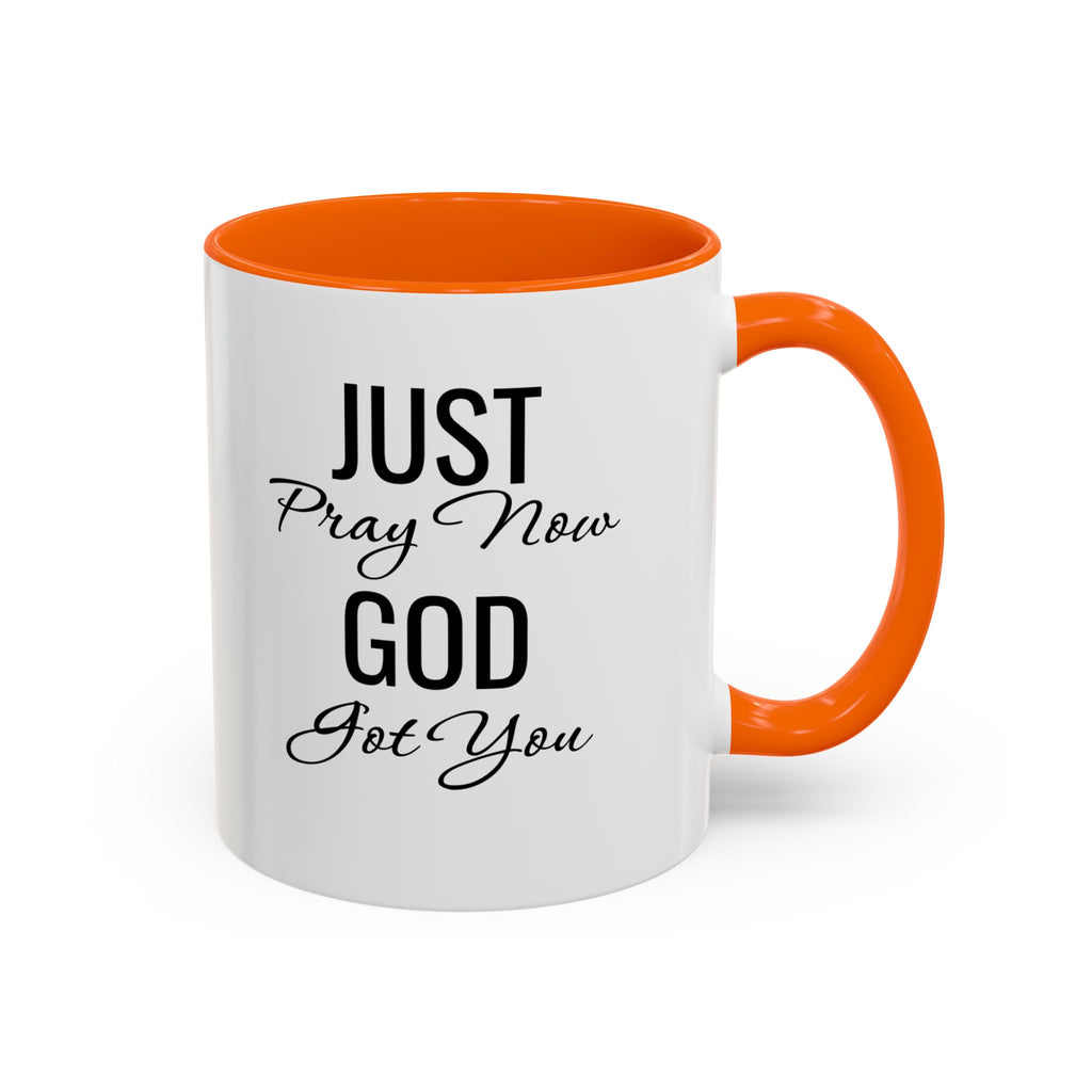 “Just Pray Now God Got You” Inspirational coffee Mug