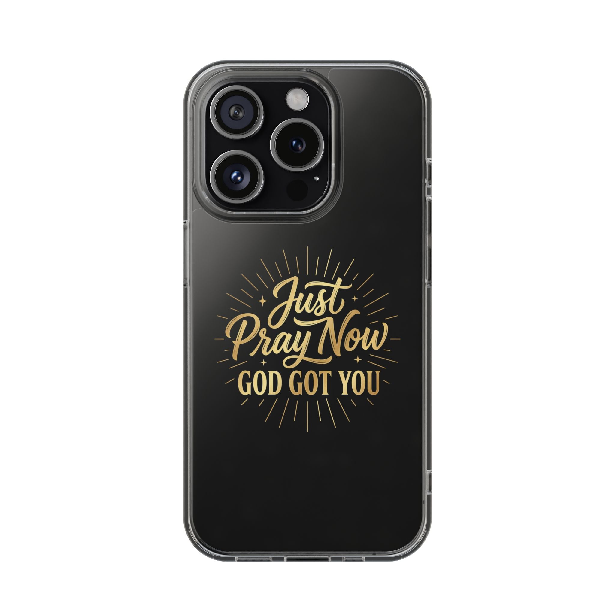 Phone Case “Just Pray Now God’s Got You" Clear Impact Resistant Case