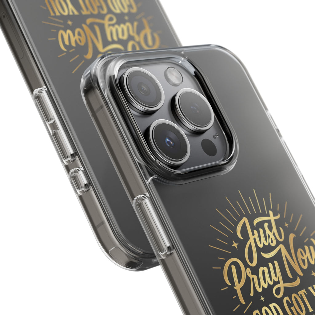 Phone Case “Just Pray Now God’s Got You" Clear Impact Resistant Case