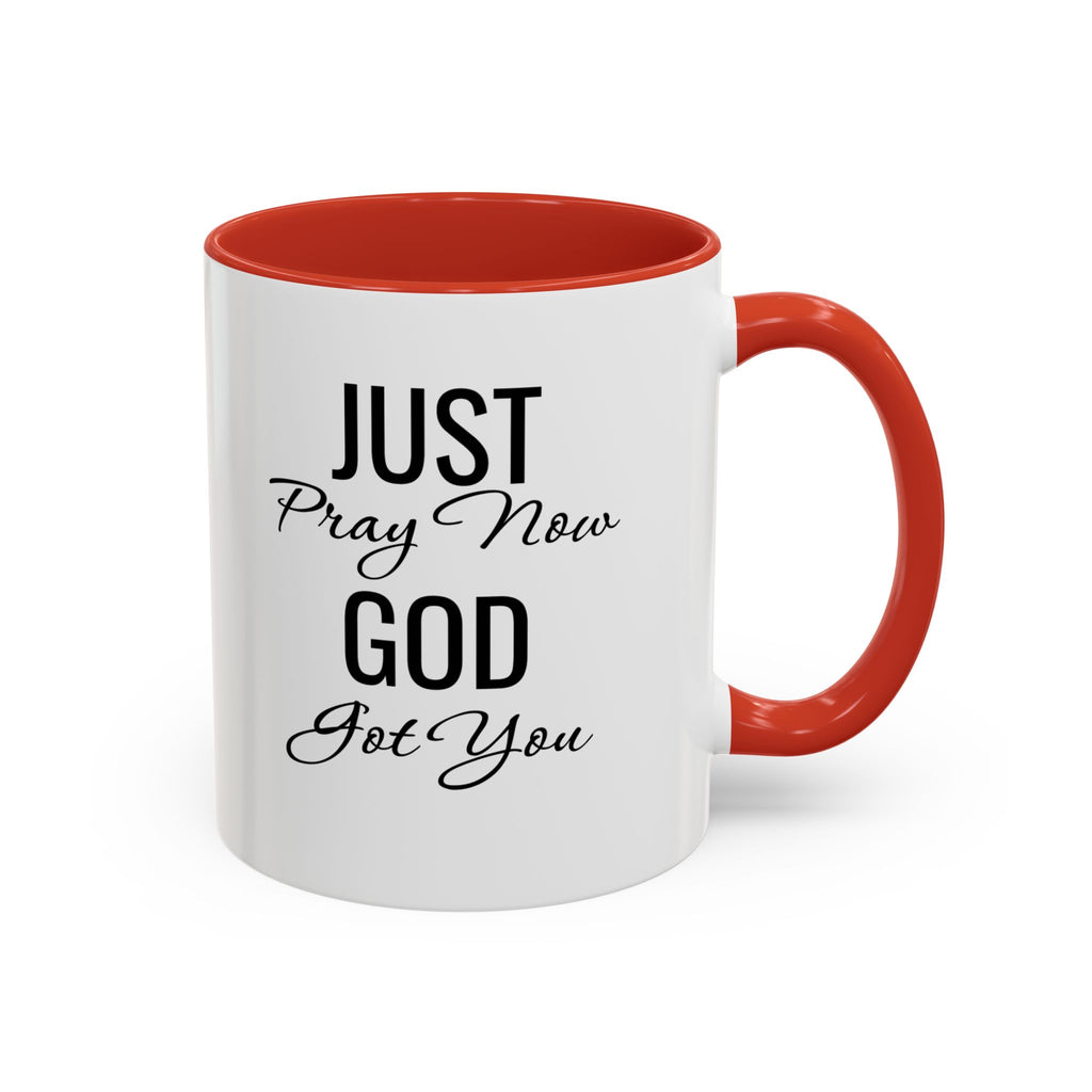 “Just Pray Now God Got You” Inspirational coffee Mug