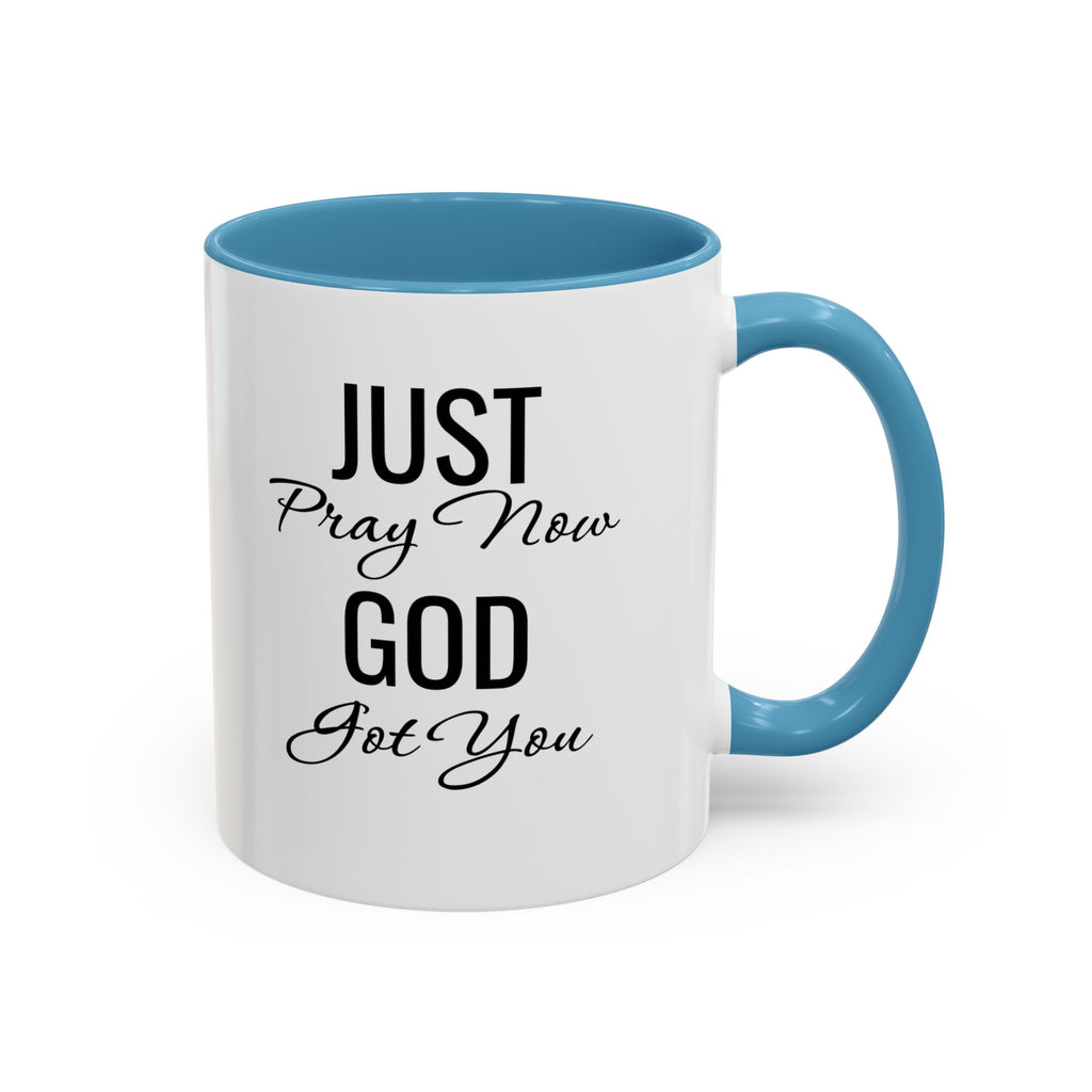 “Just Pray Now God Got You” Inspirational coffee Mug