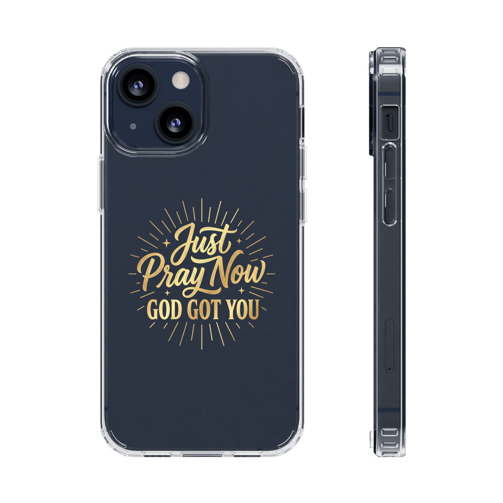 Phone Case “Just Pray Now God’s Got You" Clear Impact Resistant Case