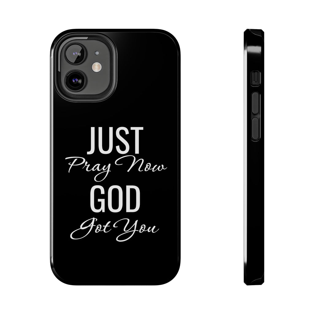 “Just Pray Now God Got You”  Tough Phone Case