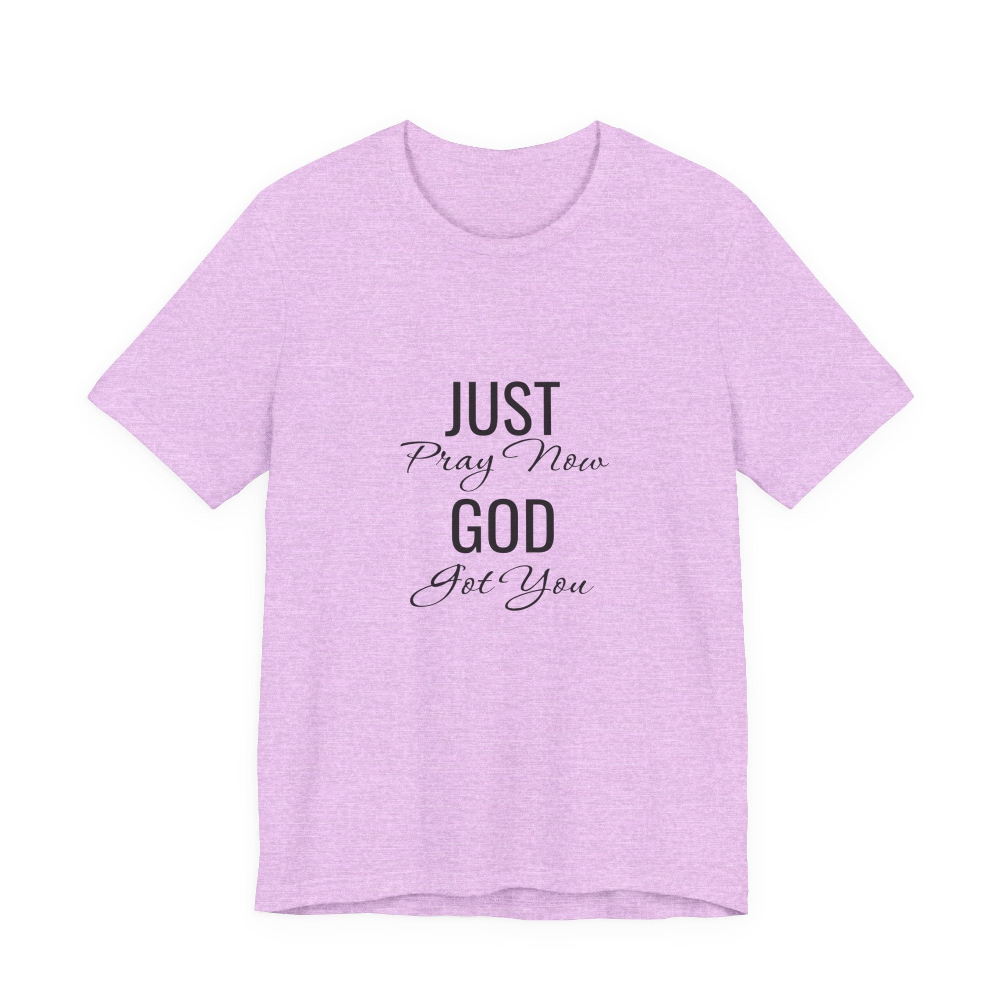 “Just Pray Now God Got You” Inspirational Christian T-Shirt