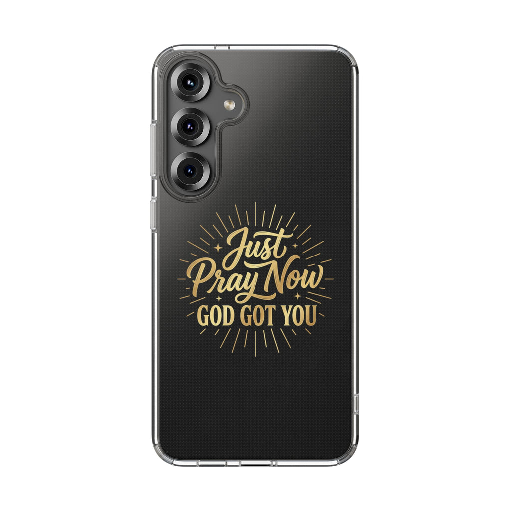 Phone Case “Just Pray Now God’s Got You" Clear Impact Resistant Case