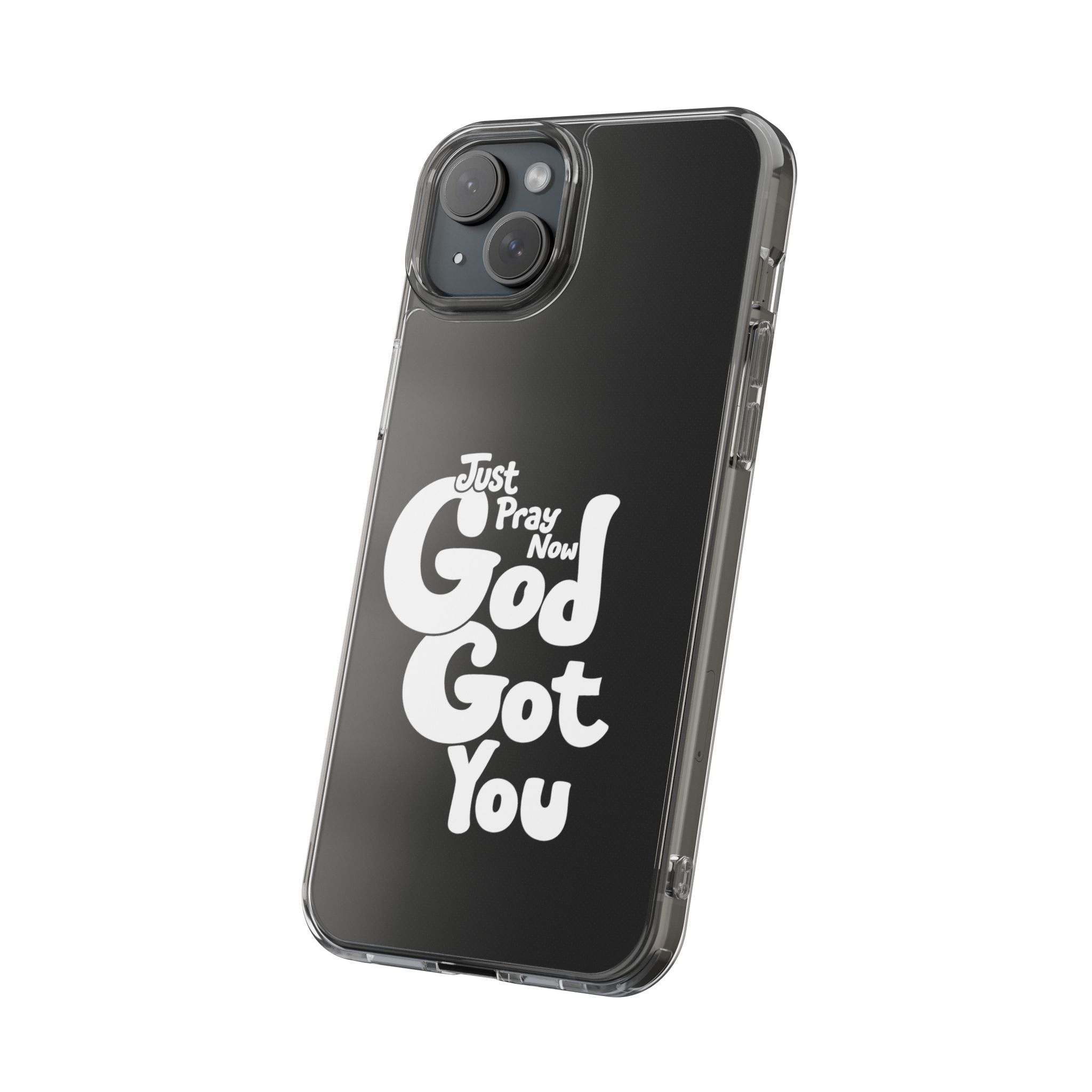 Clear Impact Phone Case “Just Pray Now God Got You" Protective Cover