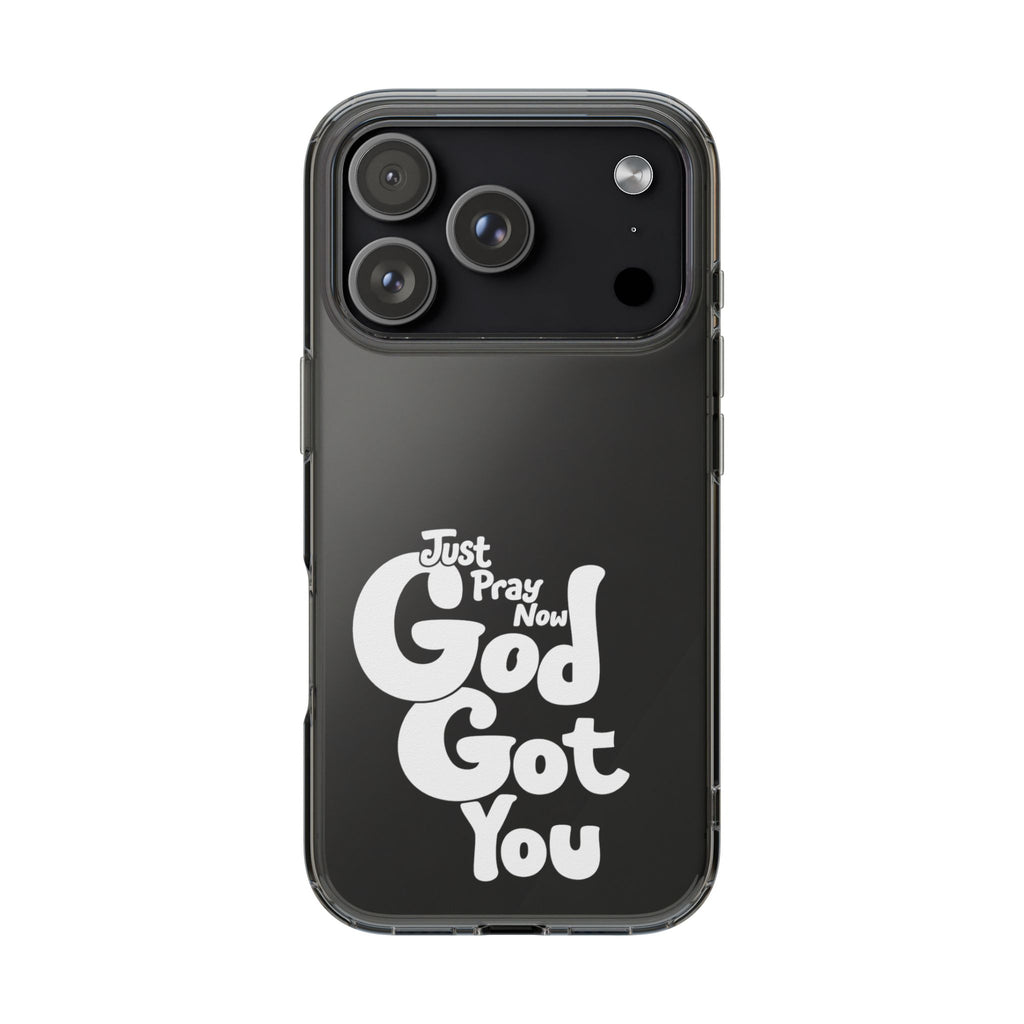 Clear Impact Phone Case “Just Pray Now God Got You" Protective Cover