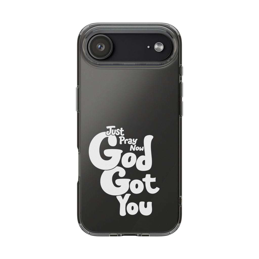 Clear Impact Phone Case “Just Pray Now God Got You" Protective Cover