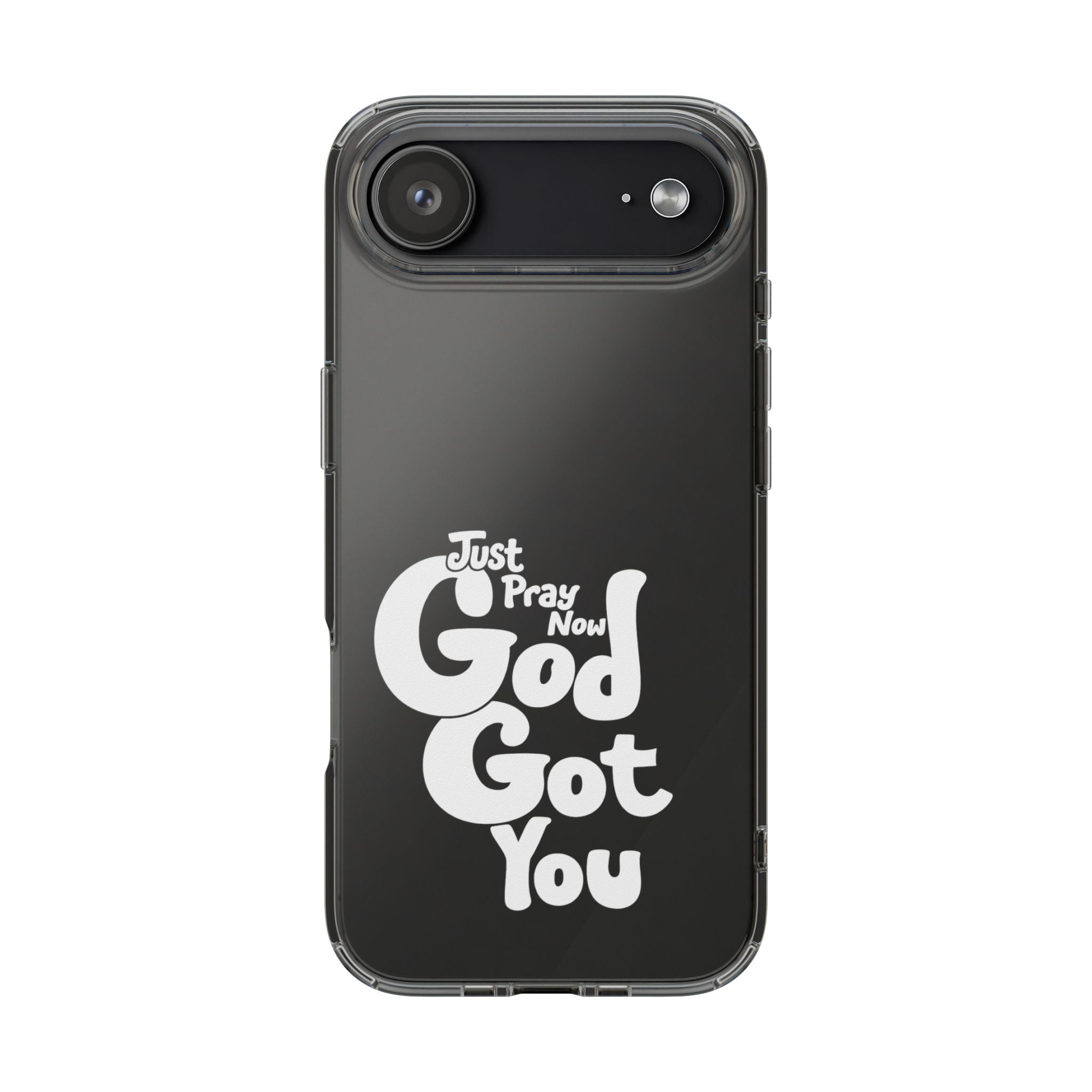 Clear Impact Phone Case “Just Pray Now God Got You" Protective Cover
