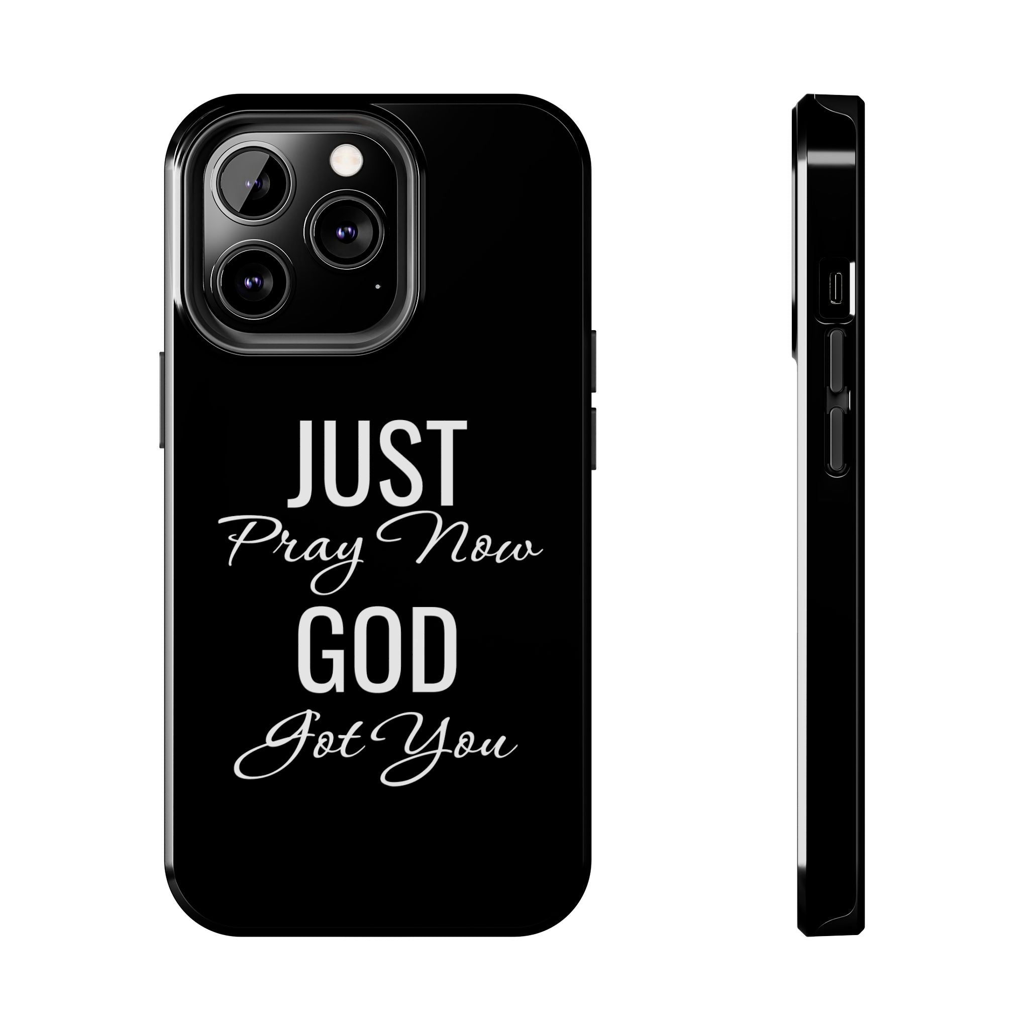 “Just Pray Now God Got You”  Tough Phone Case