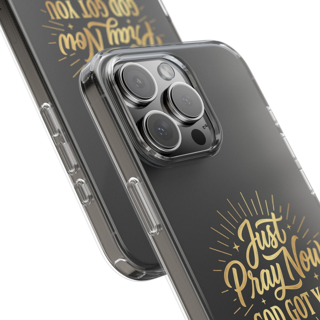 Phone Case “Just Pray Now God’s Got You" Clear Impact Resistant Case