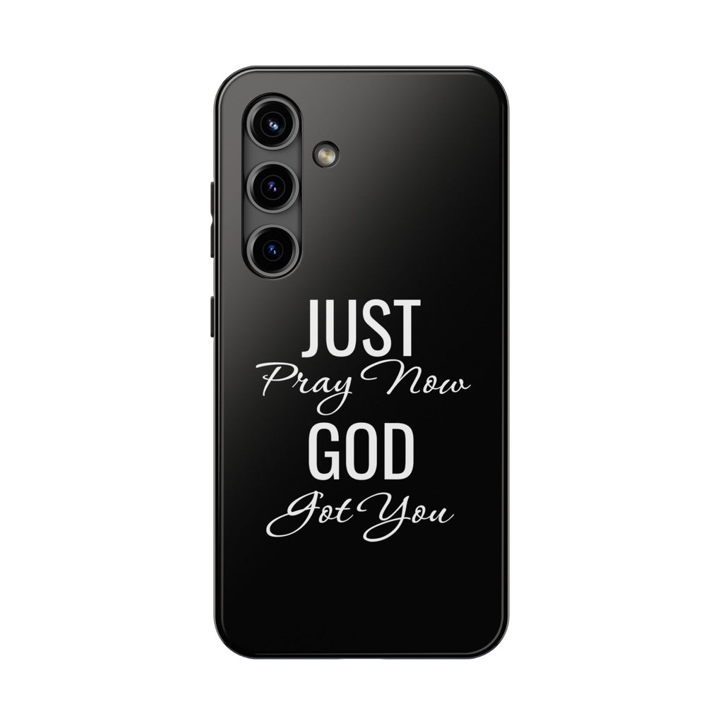 “Just Pray Now God Got You”  Tough Phone Case