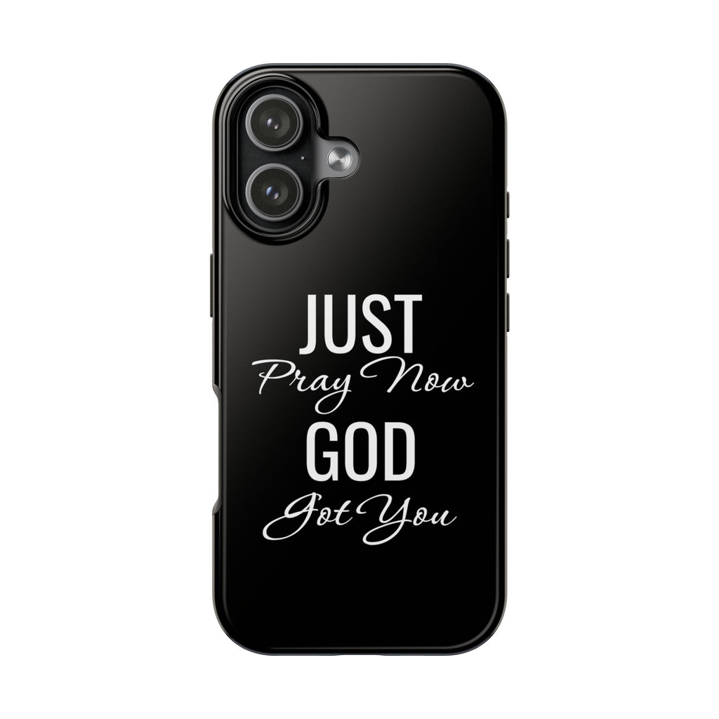 “Just Pray Now God Got You”  Tough Phone Case