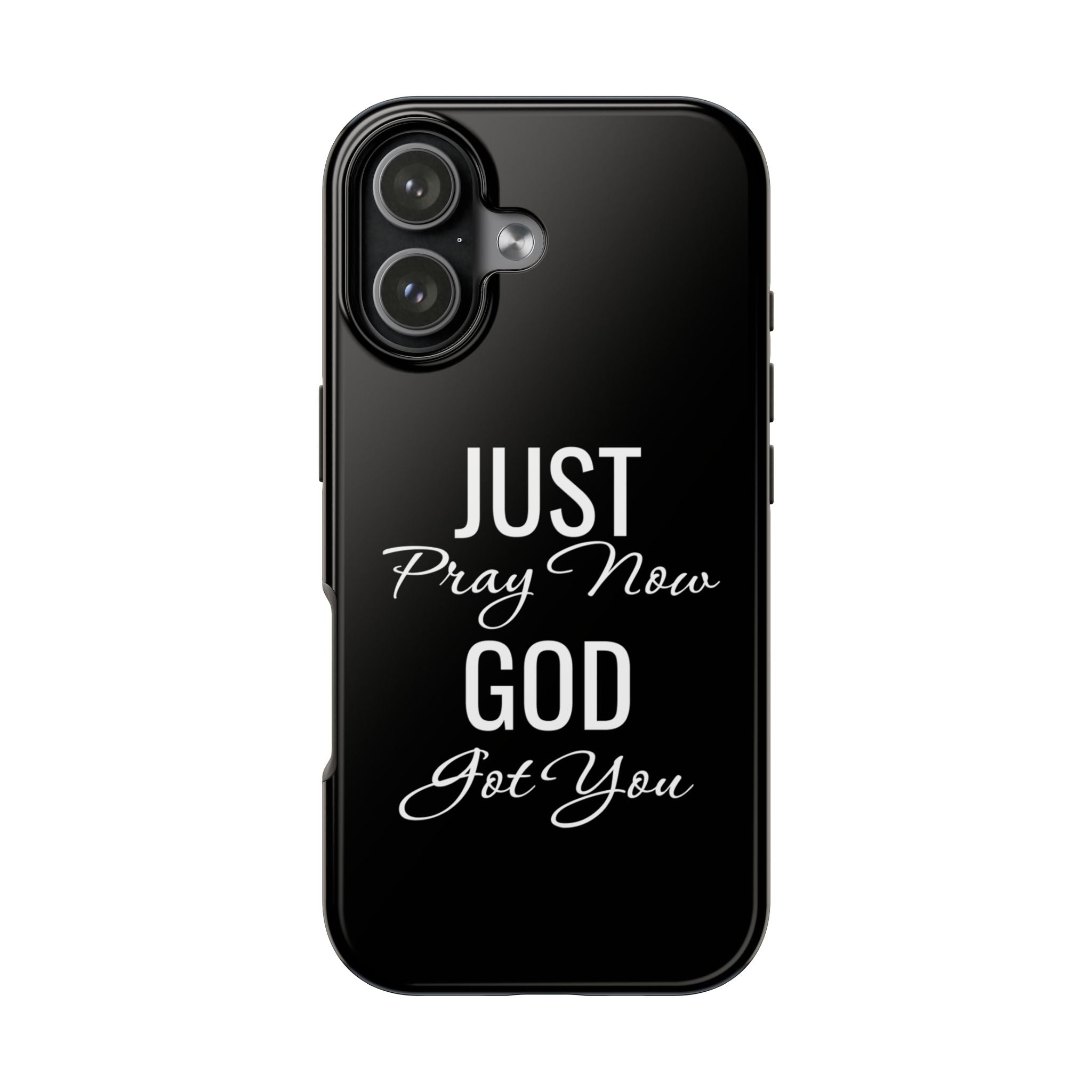 “Just Pray Now God Got You”  Tough Phone Case