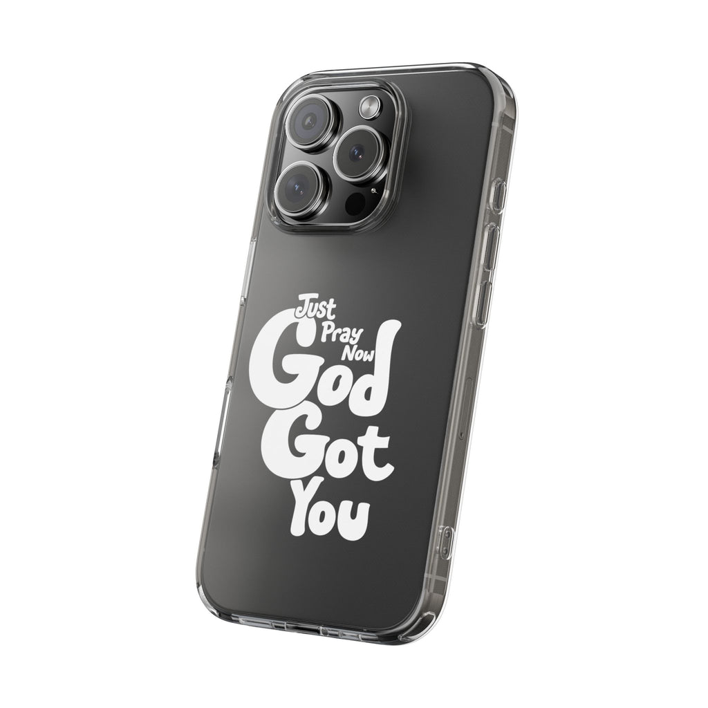 Clear Impact Phone Case “Just Pray Now God Got You" Protective Cover