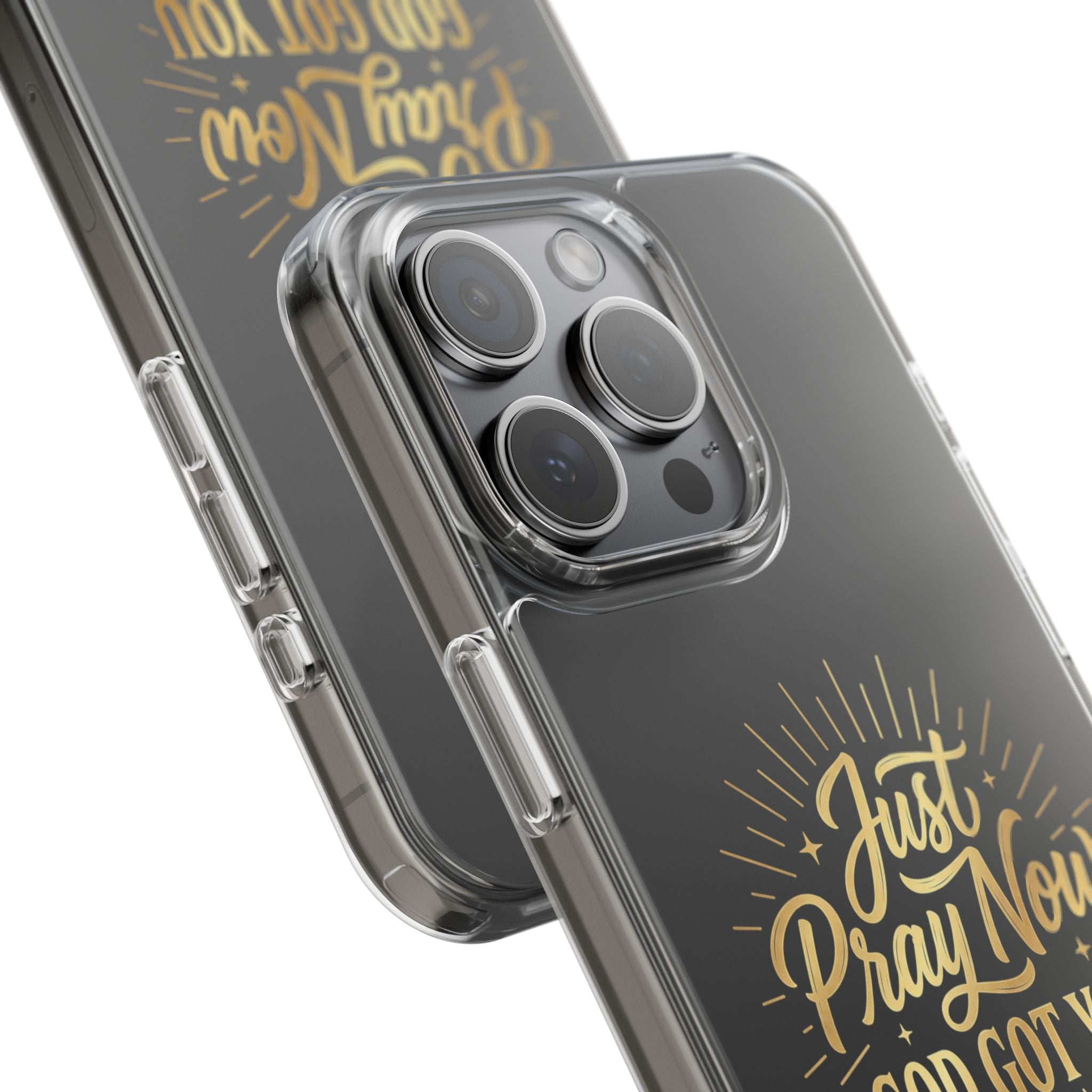 Phone Case “Just Pray Now God’s Got You" Clear Impact Resistant Case