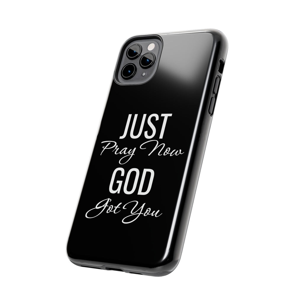 “Just Pray Now God Got You”  Tough Phone Case