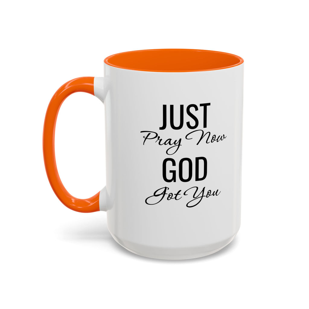 “Just Pray Now God Got You” Inspirational coffee Mug