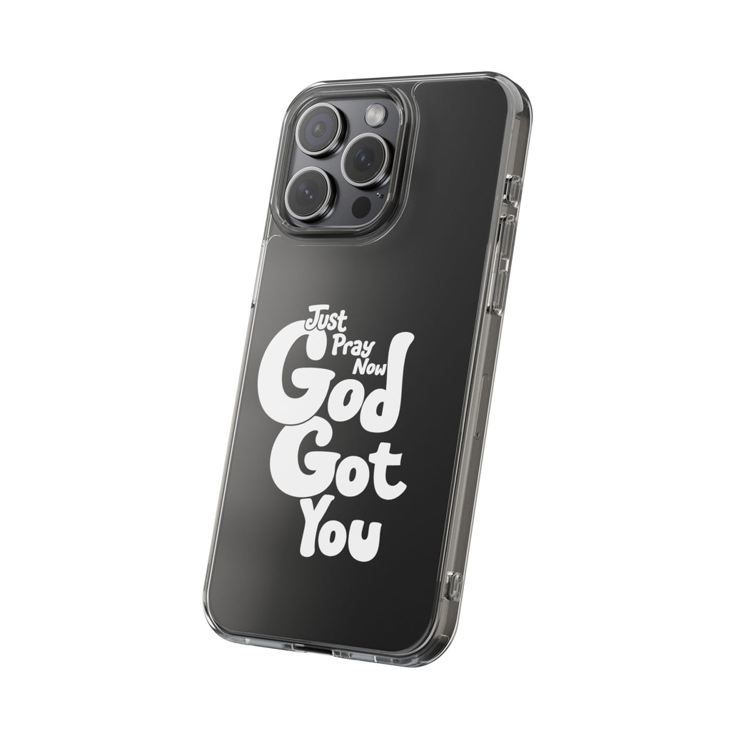Clear Impact Phone Case “Just Pray Now God Got You" Protective Cover