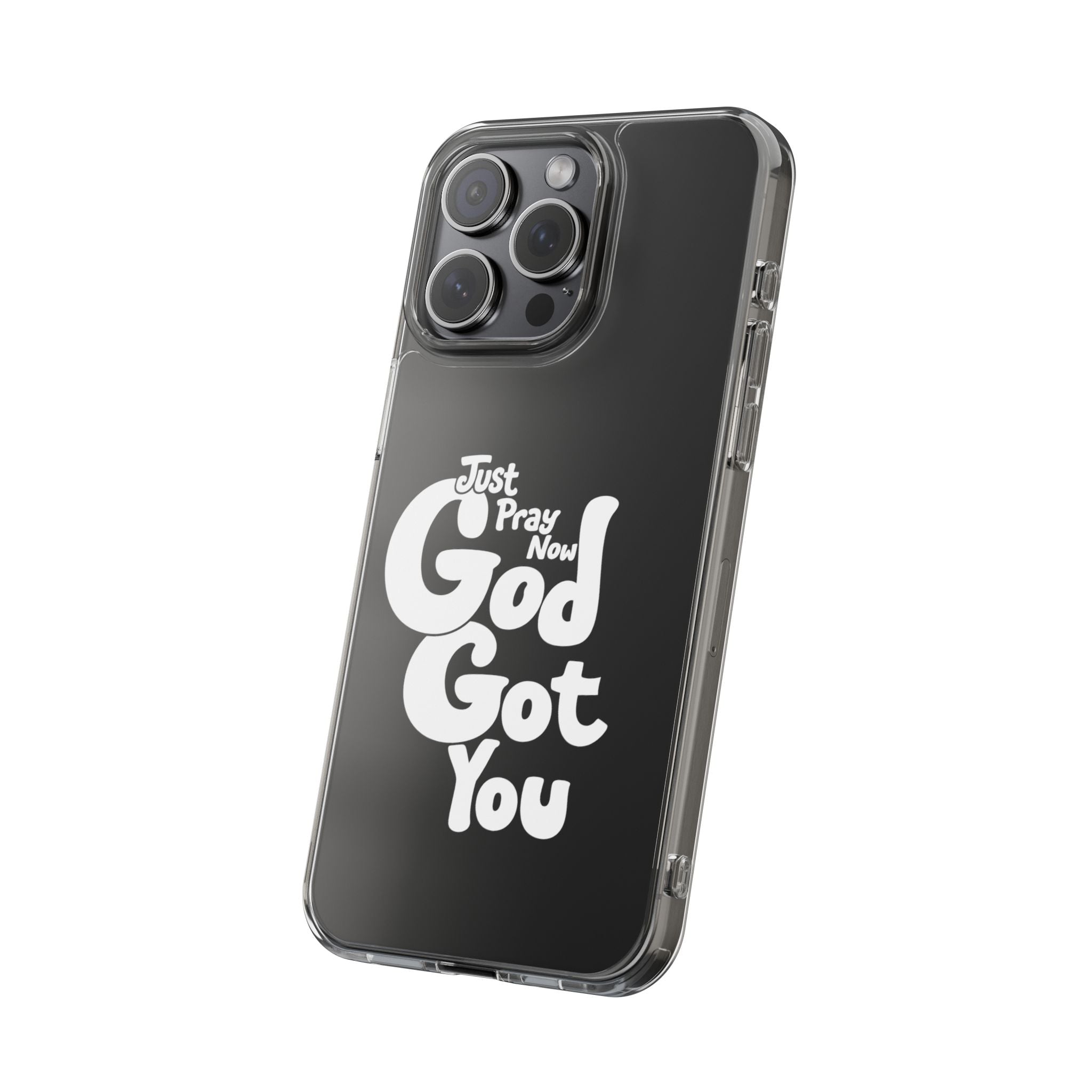 Clear Impact Phone Case “Just Pray Now God Got You" Protective Cover