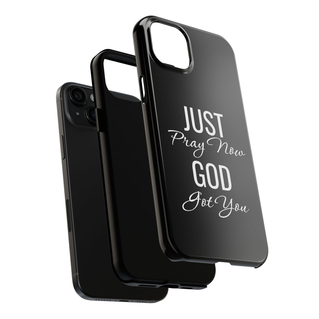 “Just Pray Now God Got You”  Tough Phone Case