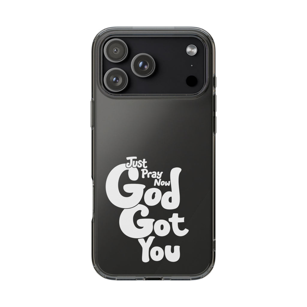 Clear Impact Phone Case “Just Pray Now God Got You" Protective Cover