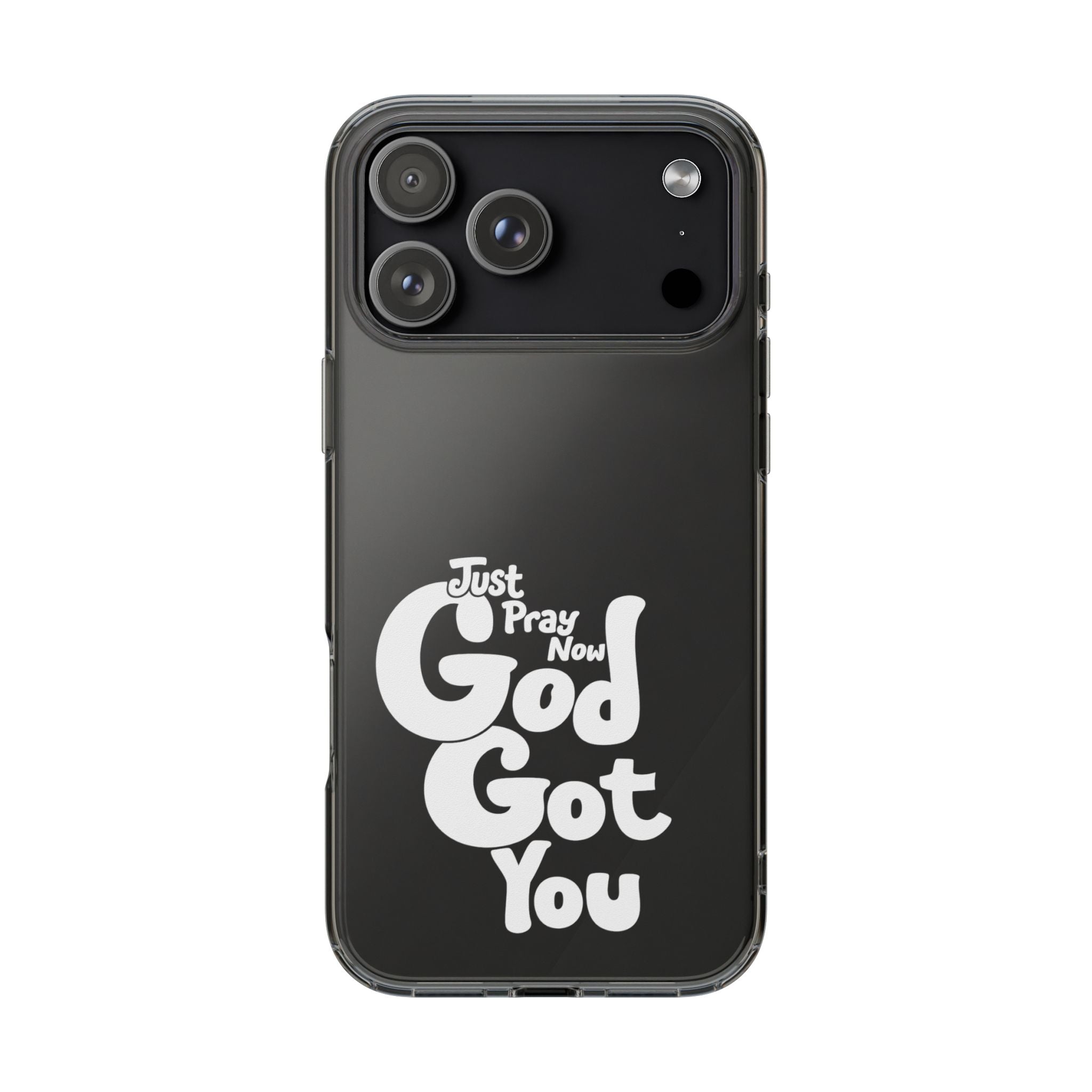 Clear Impact Phone Case “Just Pray Now God Got You" Protective Cover