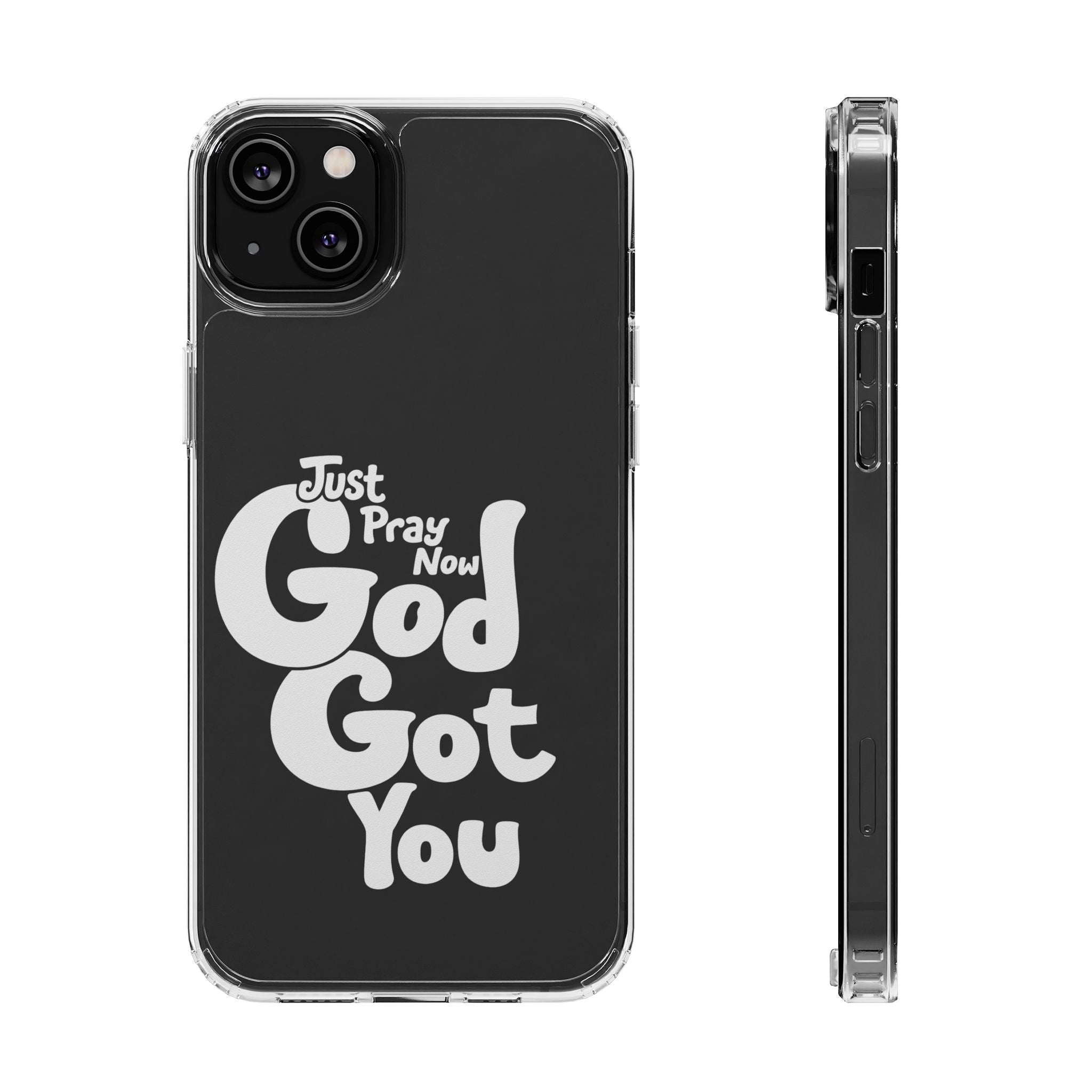 Clear Impact Phone Case “Just Pray Now God Got You" Protective Cover