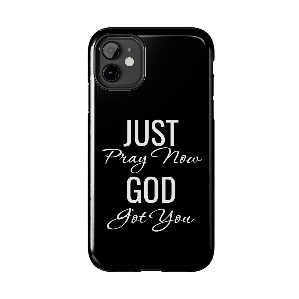 “Just Pray Now God Got You”  Tough Phone Case