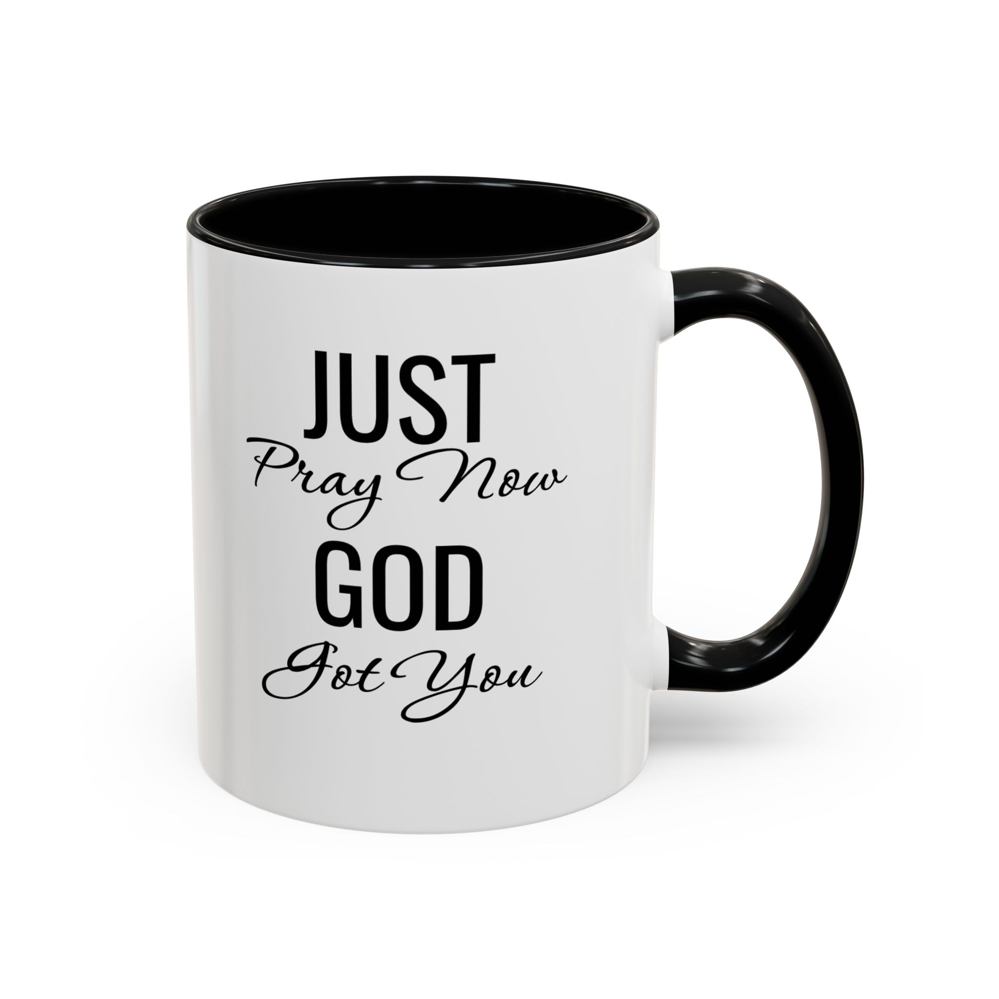 “Just Pray Now God Got You” Inspirational coffee Mug