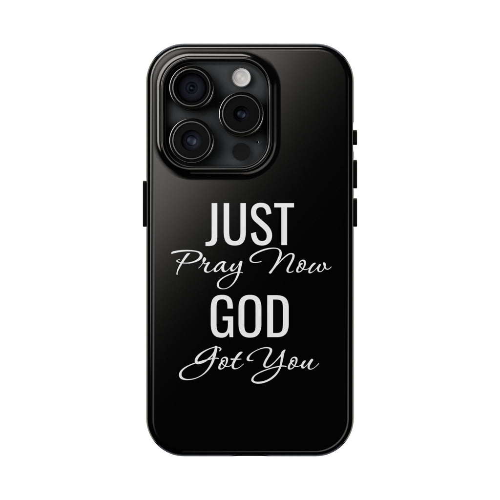 “Just Pray Now God Got You”  Tough Phone Case