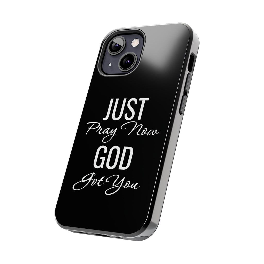 “Just Pray Now God Got You”  Tough Phone Case