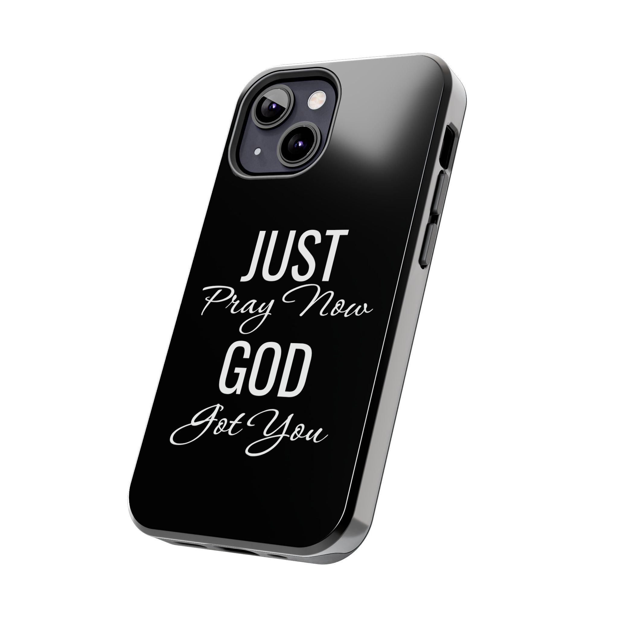 “Just Pray Now God Got You”  Tough Phone Case