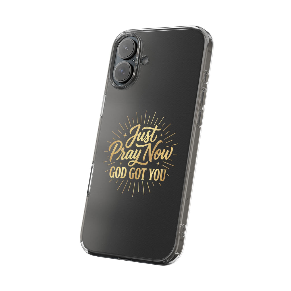 Phone Case “Just Pray Now God’s Got You" Clear Impact Resistant Case