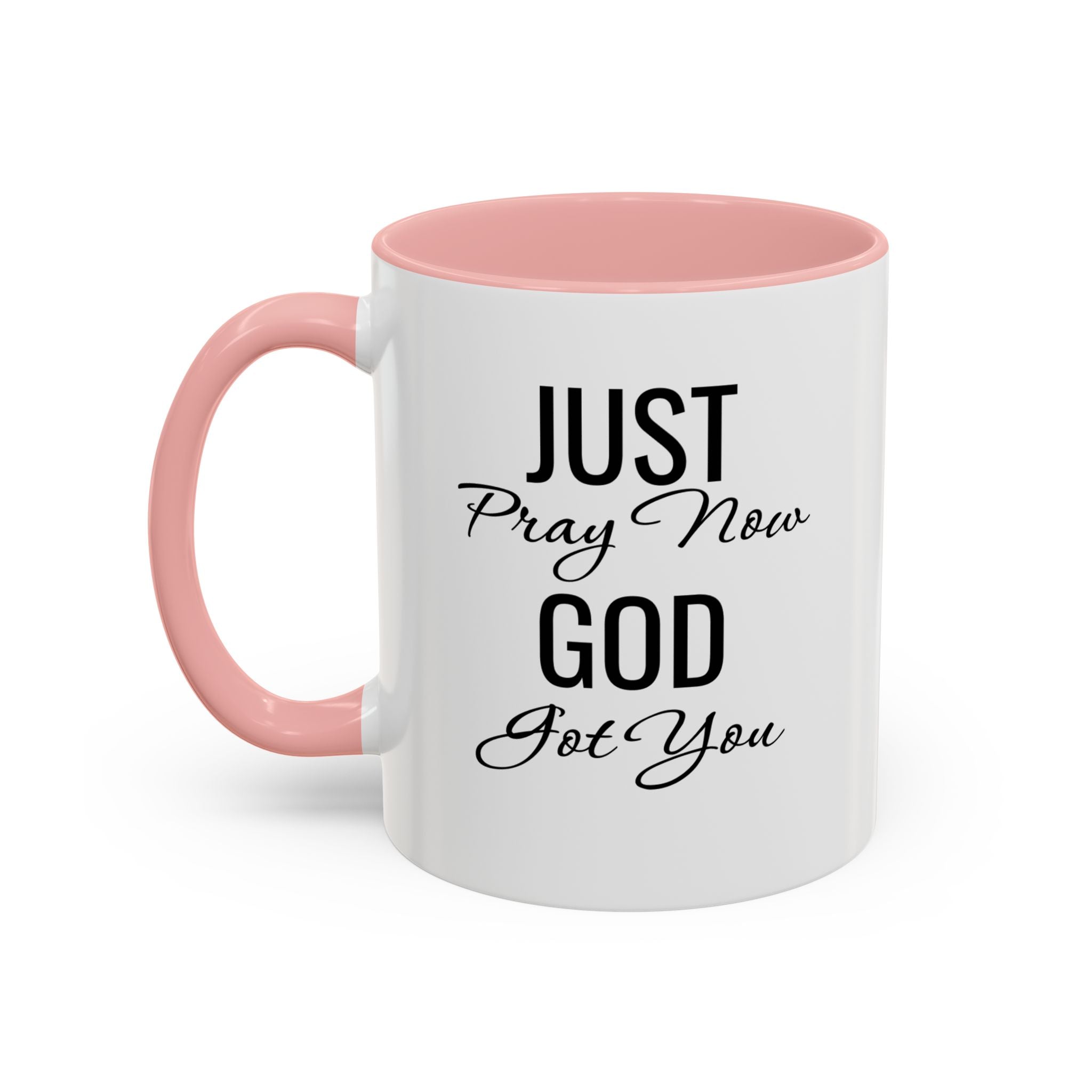 “Just Pray Now God Got You” Inspirational coffee Mug