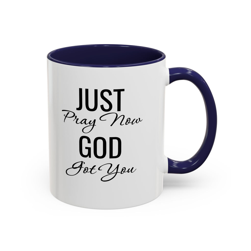 “Just Pray Now God Got You” Inspirational coffee Mug