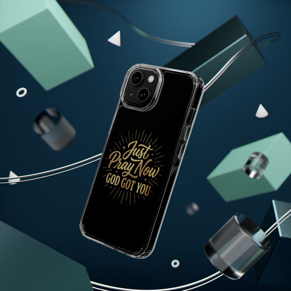 Phone Case “Just Pray Now God’s Got You" Clear Impact Resistant Case