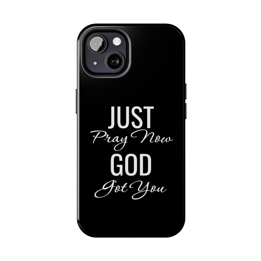 “Just Pray Now God Got You”  Tough Phone Case