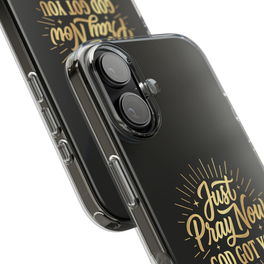 Phone Case “Just Pray Now God’s Got You" Clear Impact Resistant Case
