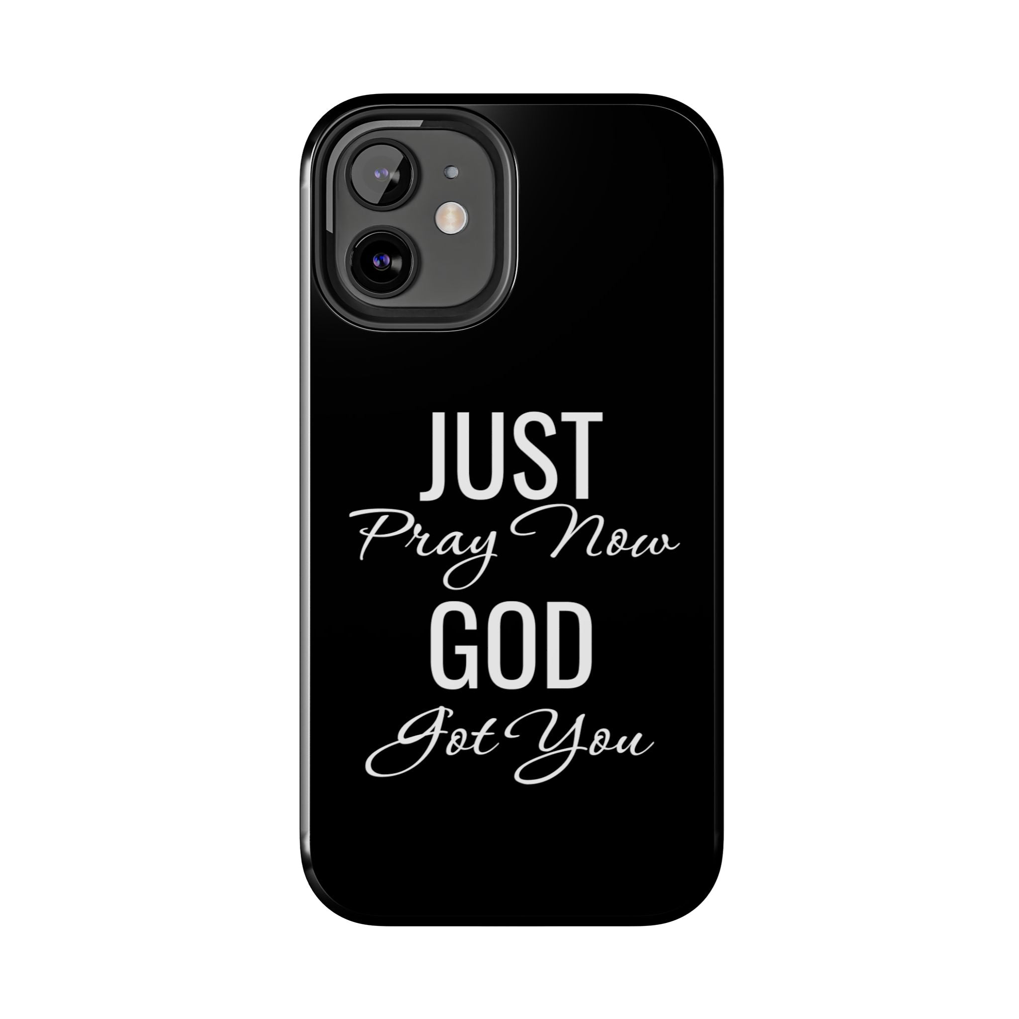 “Just Pray Now God Got You”  Tough Phone Case
