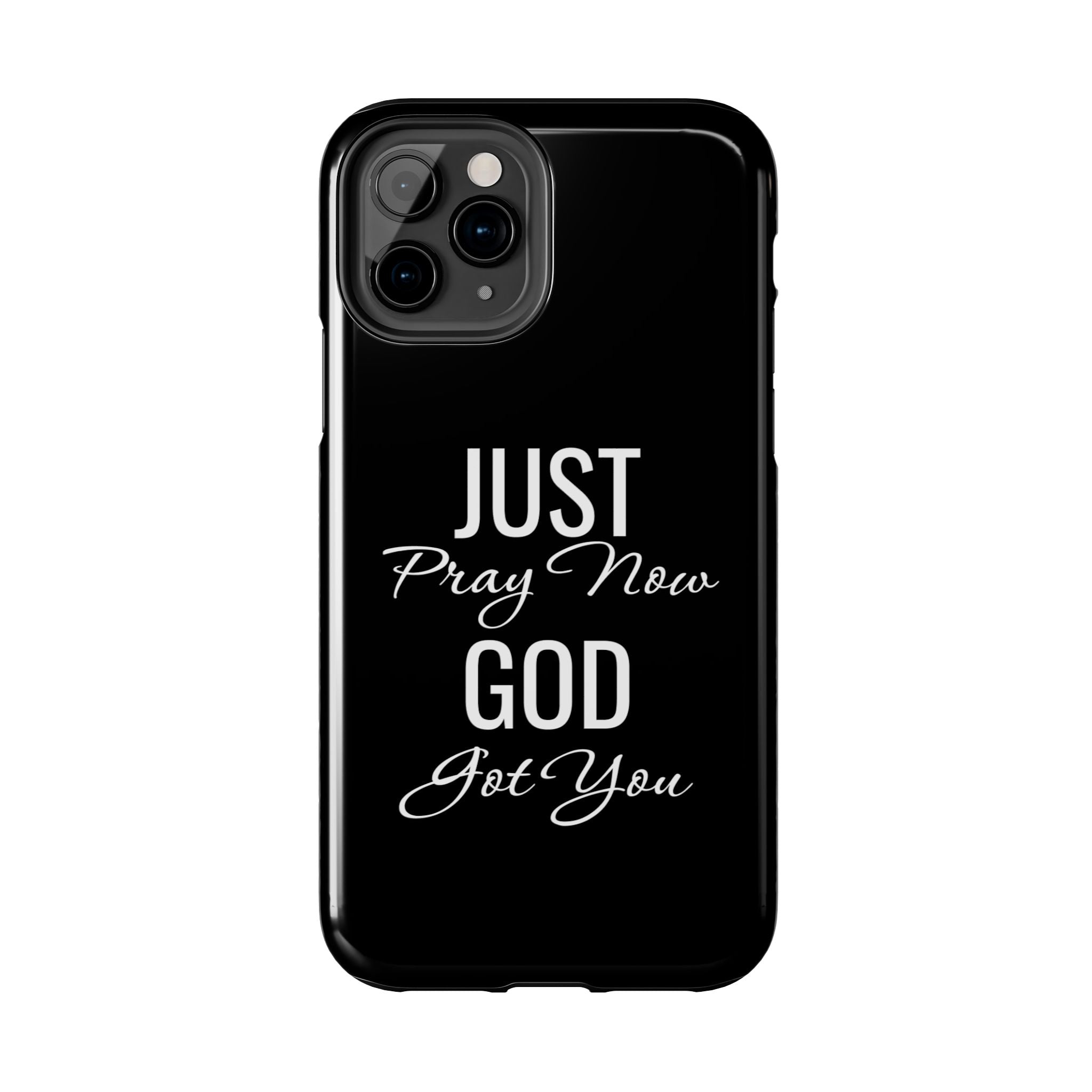 “Just Pray Now God Got You”  Tough Phone Case