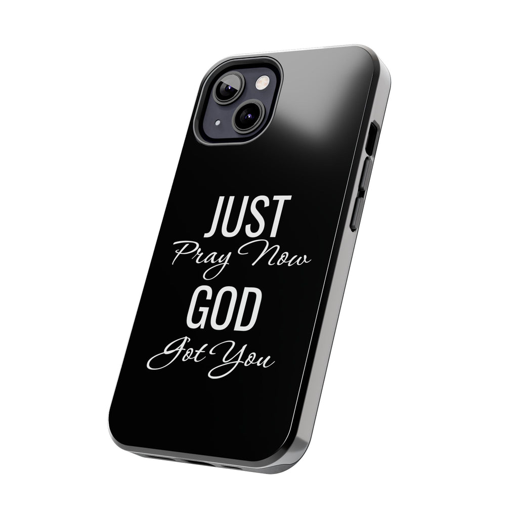 “Just Pray Now God Got You”  Tough Phone Case