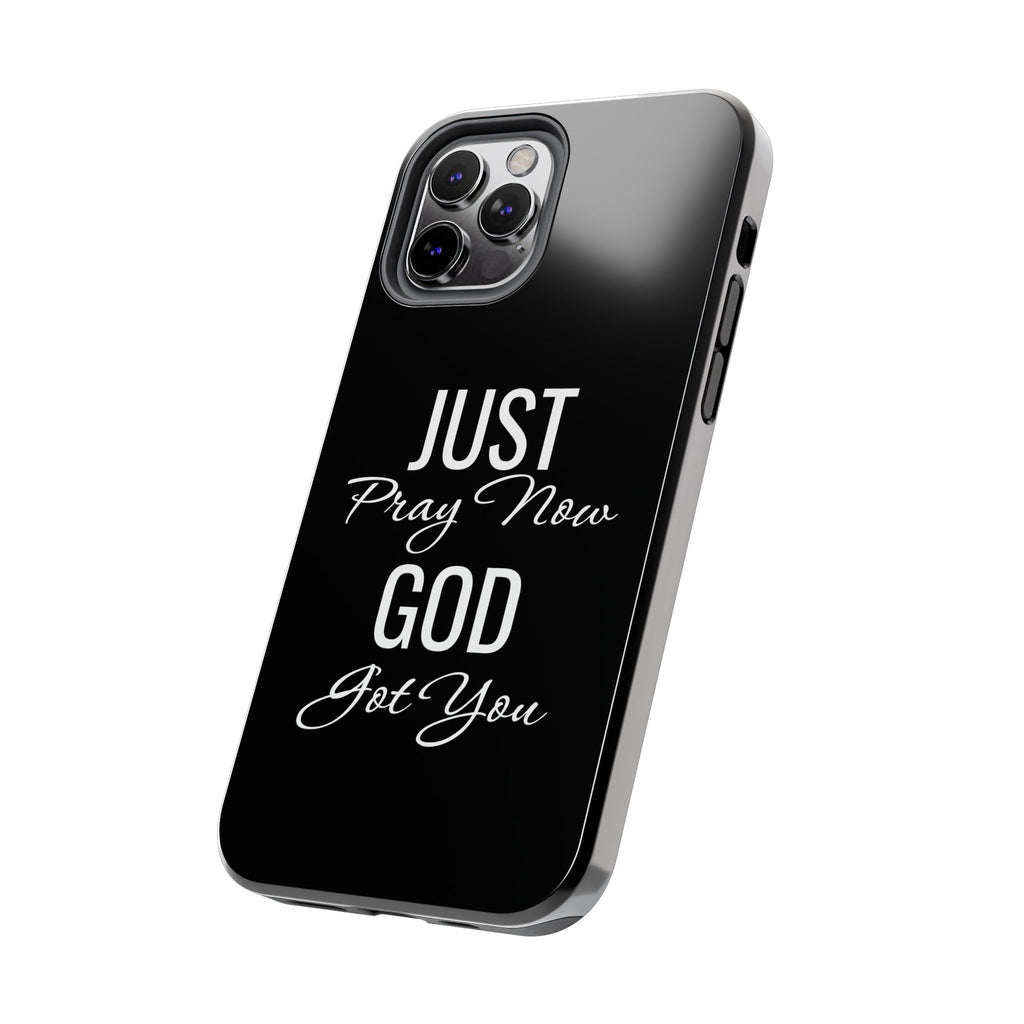 “Just Pray Now God Got You”  Tough Phone Case