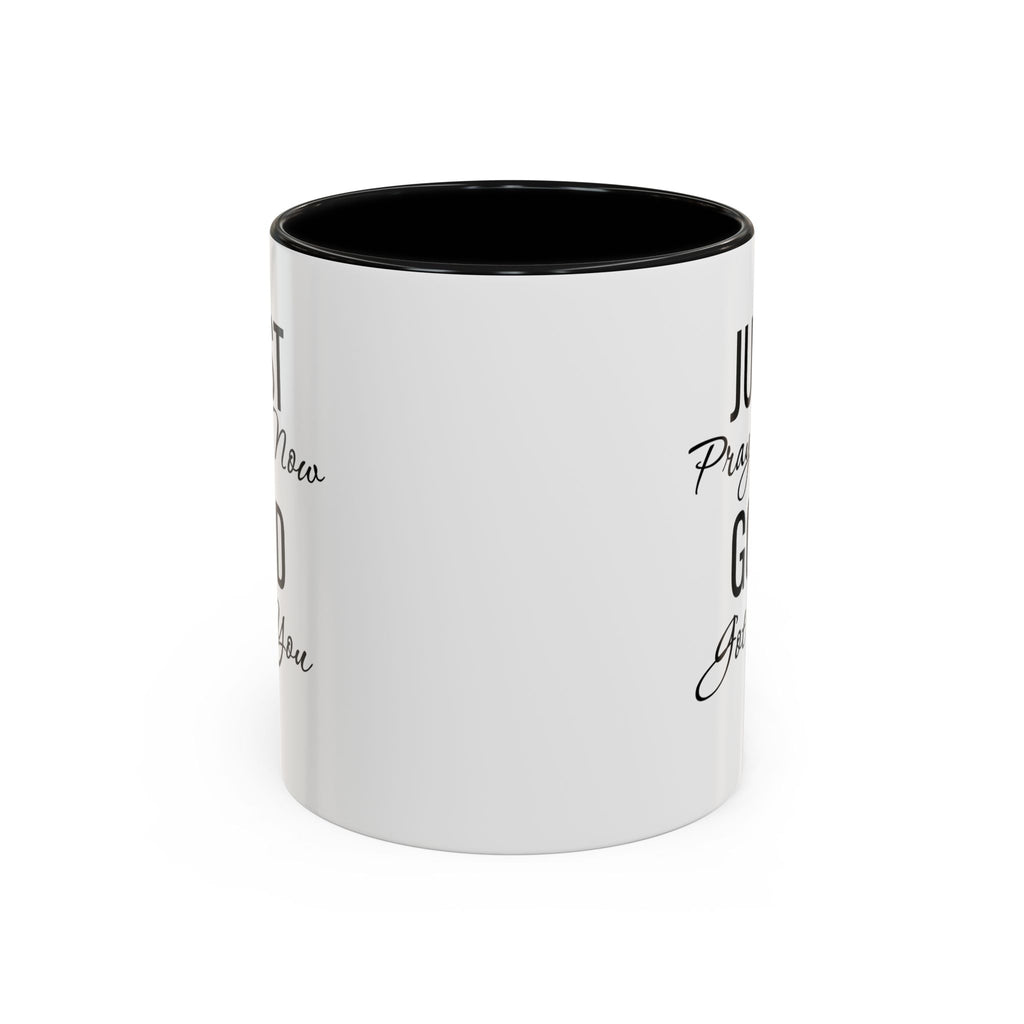 “Just Pray Now God Got You” Inspirational coffee Mug