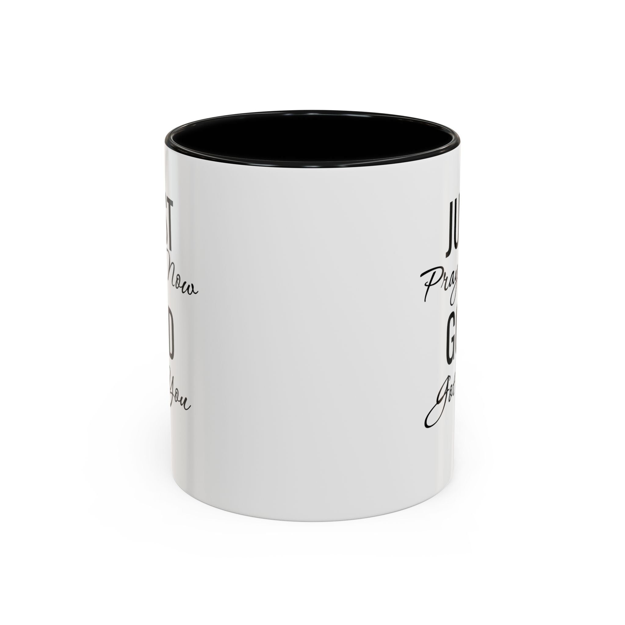 “Just Pray Now God Got You” Inspirational coffee Mug