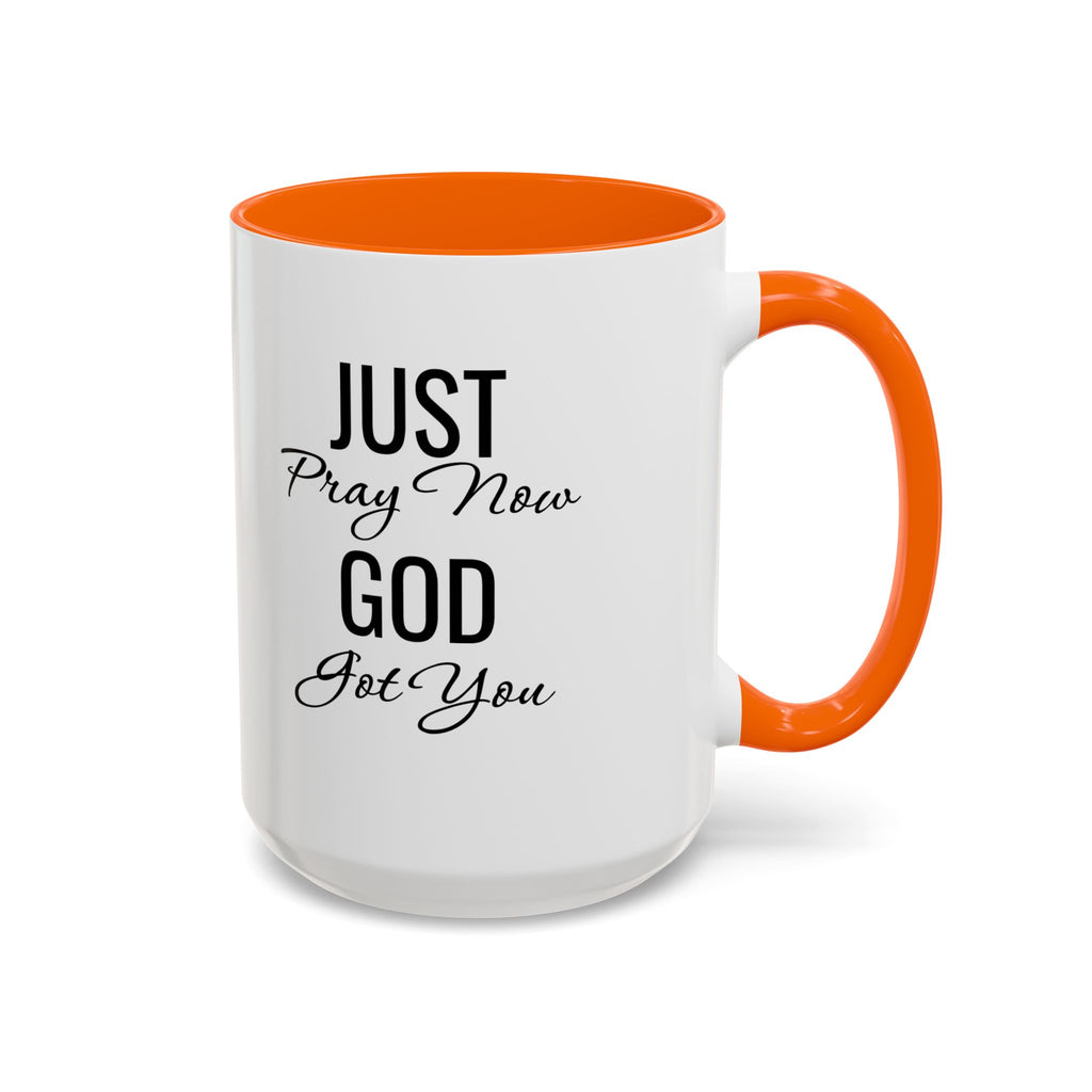 “Just Pray Now God Got You” Inspirational coffee Mug