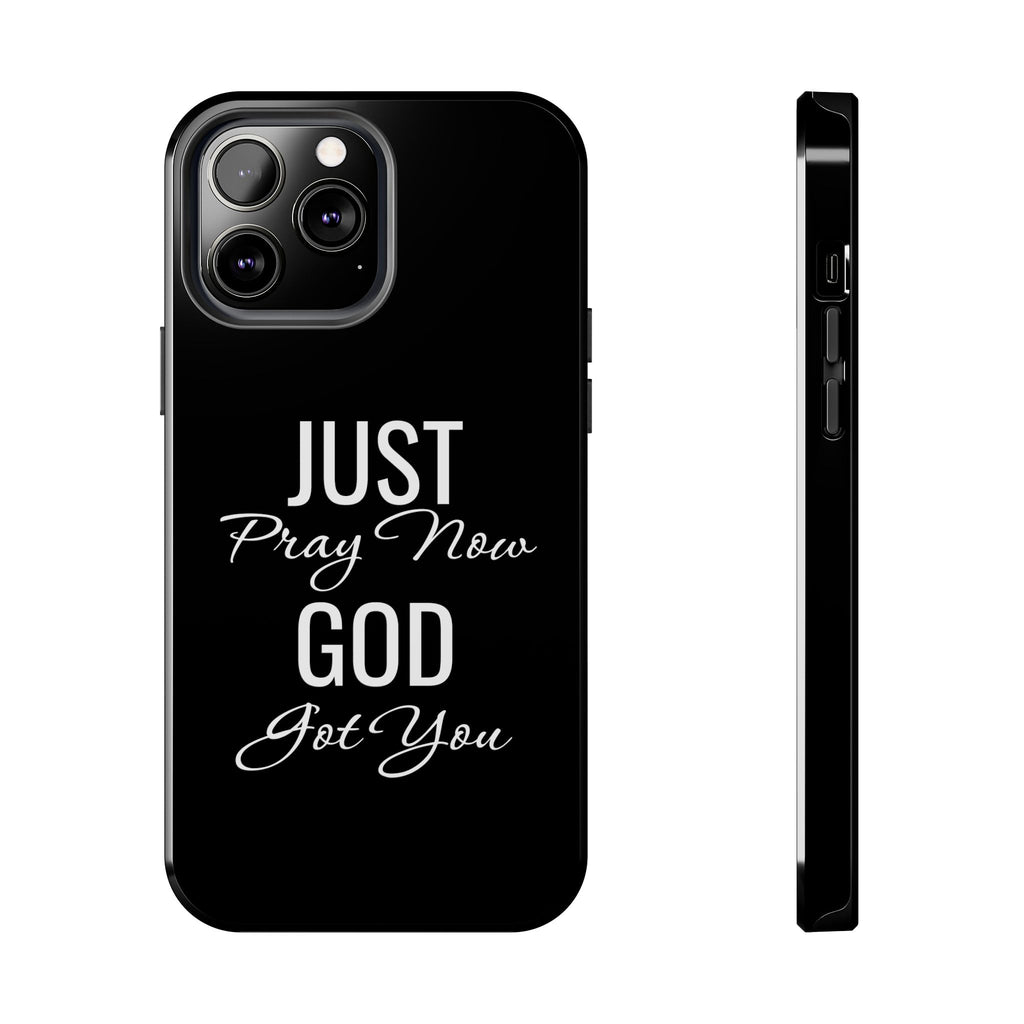 “Just Pray Now God Got You”  Tough Phone Case