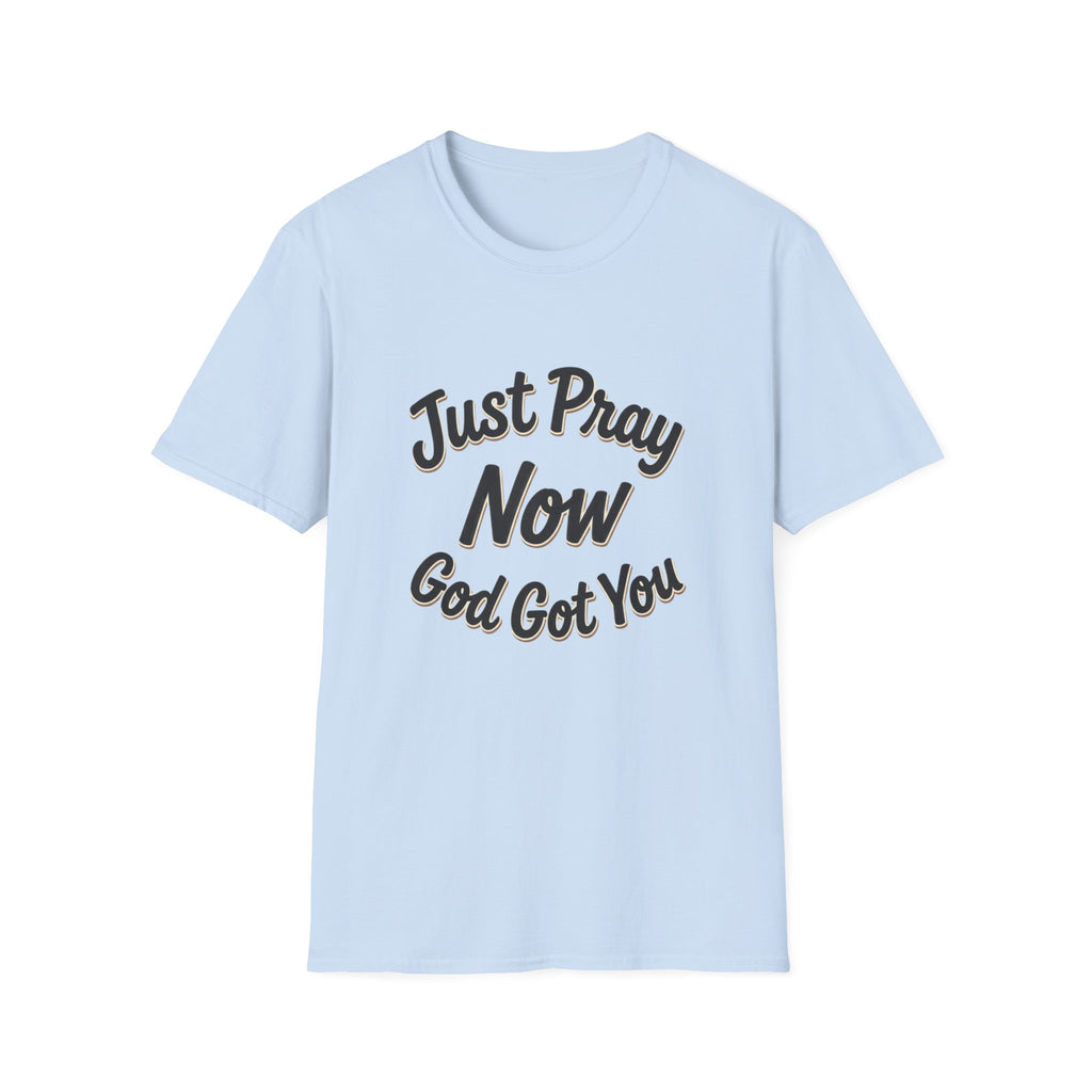 “Just Pray Now God Got You” Inspirational Christian Prayer T-Shirt