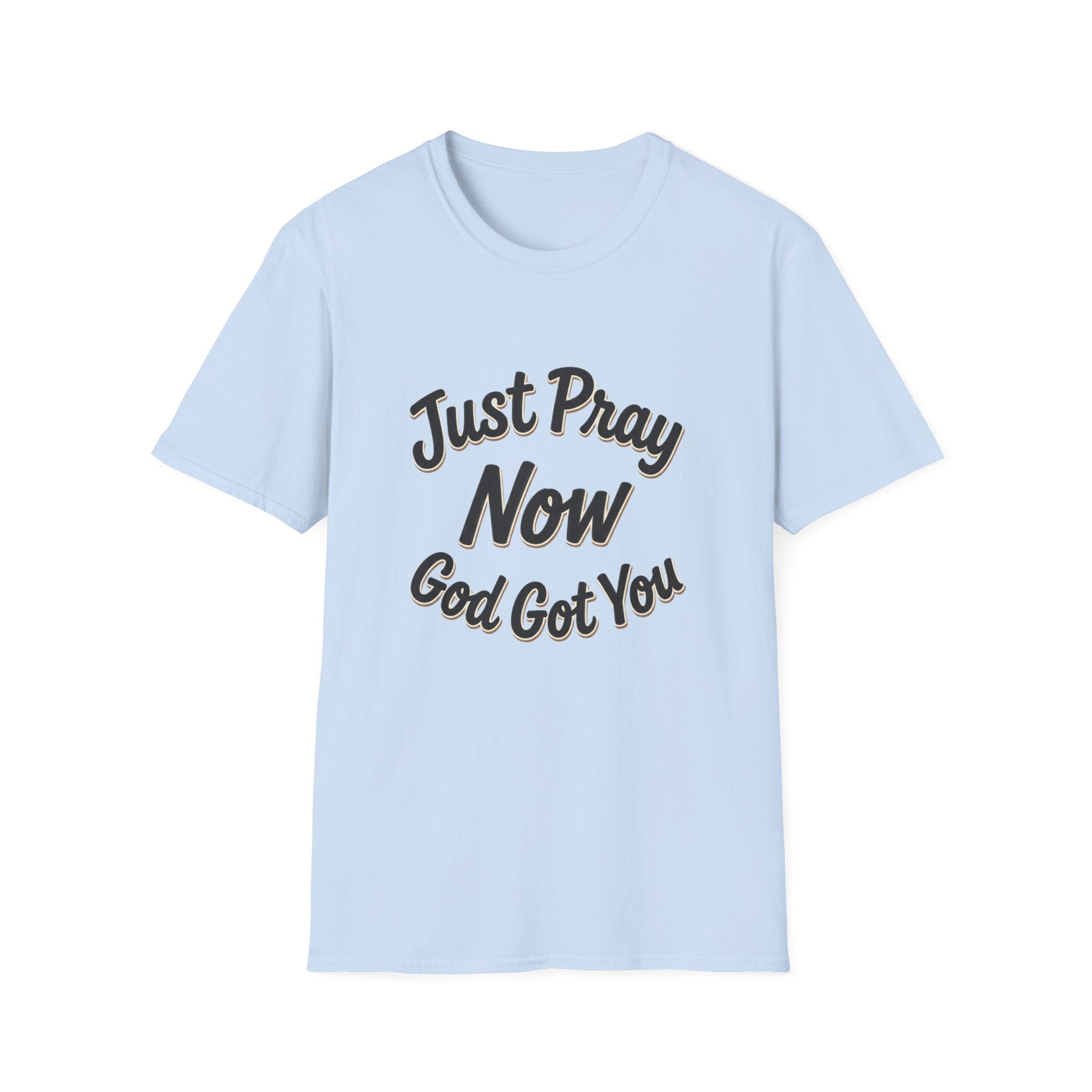 “Just Pray Now God Got You” Inspirational Christian Prayer T-Shirt